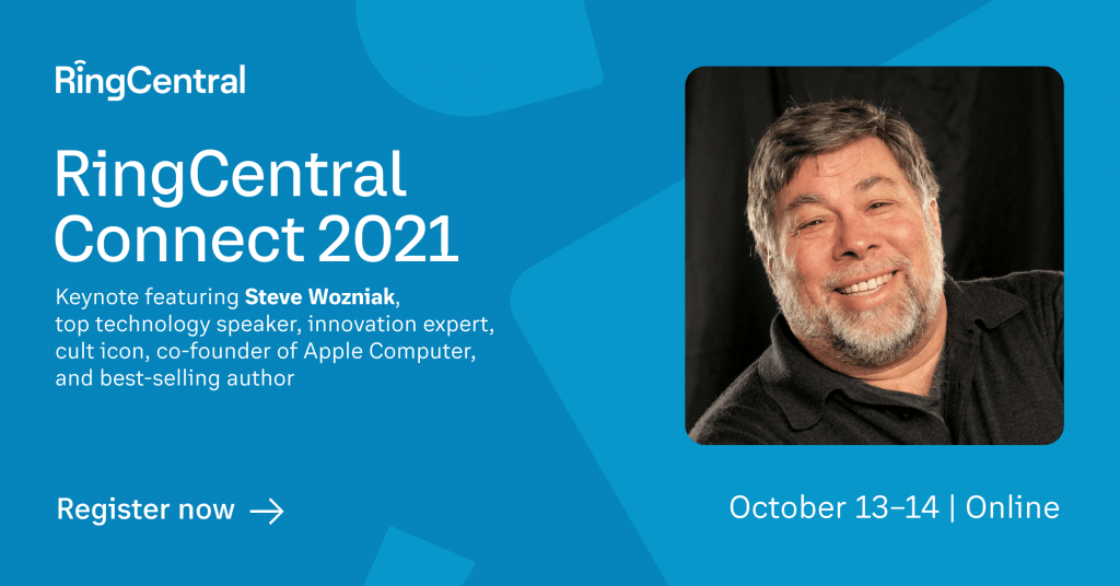 RingCentral Connect 2021 Keynote featuring Steve Wozniak. October 13-14 Online. 