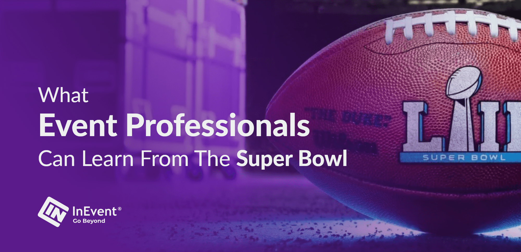 What event professionals can learn from the Super Bowl – InEvent Blog