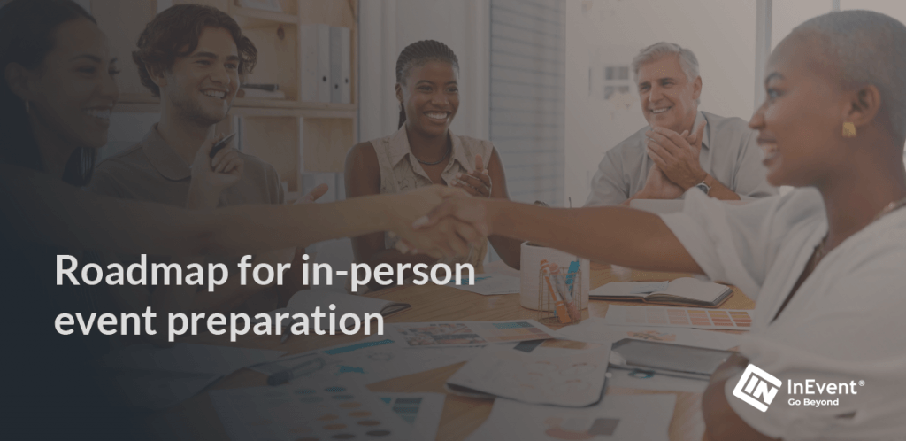 The roadmap for in-person event preparation breaks down the resources and activities you need to execute in a step-by-step process, to host safe and successful in-person events.